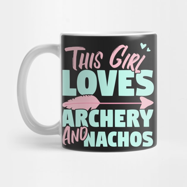 This Girl Loves Archery And Nachos Gift design by theodoros20